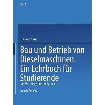 Bau und Betrieb von Dieselmaschinen Ein Lehrbuch für Studierende, Taschenbuch von Friedrich Sass, Springer Berlin, 978-3-662-01638-1