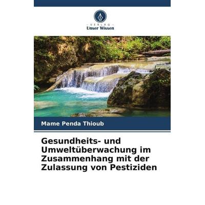 Gesundheits- und Umweltüberwachung im Zusammenhang mit der Zulassung von Pestiziden, Taschenbuch von Mame Penda Thioub, Verlag Unser Wissen,