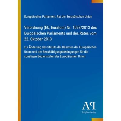 Verordnung (EU, Euratom) Nr. 1023/2013 des Europäischen Parlaments und des Rates vom 22. Oktober 2013, Taschenbuch von Europäisches Parlament,Rat der
