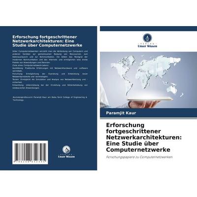 Erforschung fortgeschrittener Netzwerkarchitekturen: Eine Studie über Computernetzwerke, Taschenbuch von Paramjit Kaur, Verlag Unser Wissen,