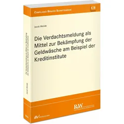 Die Verdachtsmeldung als Mittel zur Bekämpfung der Geldwäsche am Beispiel der Kreditinstitute, Fachbücher von Jacob Wende