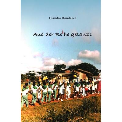 Aus der Reihe getanzt, Taschenbuch von Claudia Randeree, Epubli, 978-3-7485-4342-8