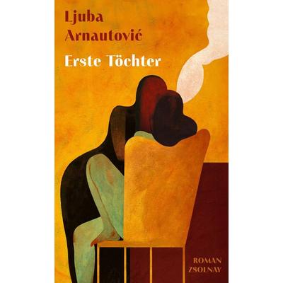 Erste Töchter, Gebundene Ausgabe von Ljuba Arnautovic, Zsolnay, Paul, 978-3-552-07508-5