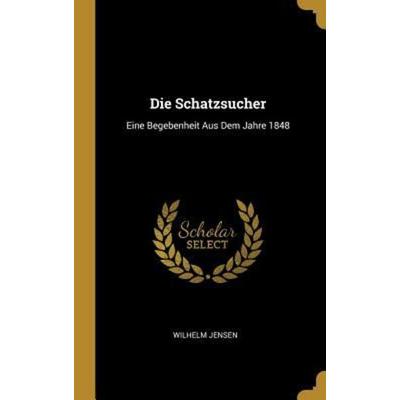 Die Schatzsucher, Gebundene Ausgabe von Wilhelm Jensen, Creative Media Partners, LLC, 978-0-270-63438-9