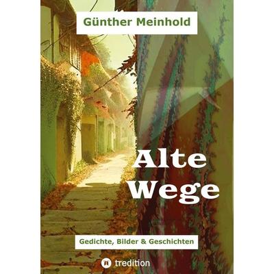 Alte Wege, Taschenbuch von Günther Meinhold, Tredition, 978-3-384-78127-7