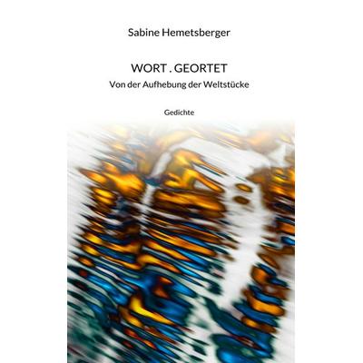 Wort . Geortet, Taschenbuch von Sabine Hemetsberger, BoD – Books on Demand, 978-3-7431-6641-7