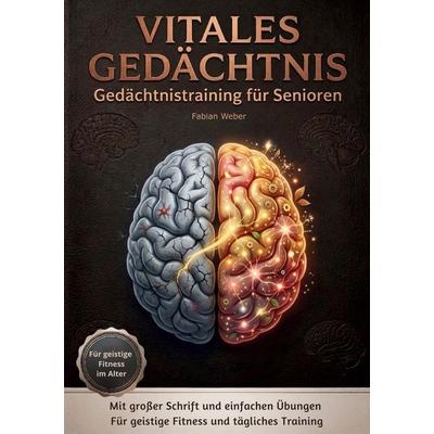 Vitales Gedächtnis - Gedächtnistraining für Senioren, Taschenbuch von Fabian Weber, BoD – Books on Demand, 978-3-695-73282-1