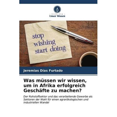 Was müssen wir wissen, um in Afrika erfolgreich Geschäfte zu machen?, Taschenbuch von Jeremias Dias Furtado, Verlag Unser Wissen, 978-620-6-55641-1