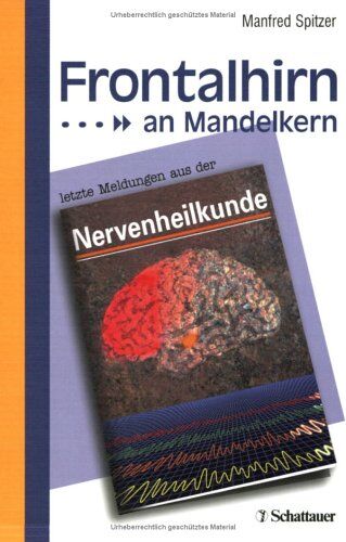 Manfred Spitzer - Frontalhirn an Mandelkern. Letzte Meldungen aus der Nervenheilkunde - Preis vom 10.10.2026 11:48:34 h