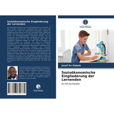 Sozioökonomische Eingliederung der Lernenden, Taschenbuch von Josef So-Oabeb, Verlag Unser Wissen, 978-620-3-64077-9