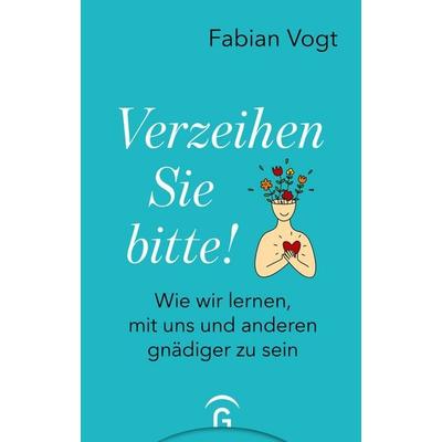 Verzeihen Sie bitte!, Gebundene Ausgabe von Fabian Vogt, Gütersloher Verlagshaus, 978-3-579-07044-5