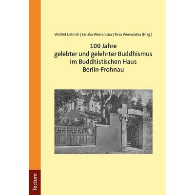 100 Jahre gelebter und gelehrter Buddhismus im Buddhistischen Haus Berlin-Frohnau, Taschenbuch von , Tectum Wissenschaftsverlag, 978-3-689-00132-2