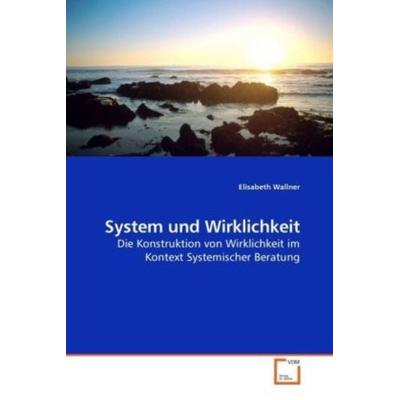 Wallner, E: System und Wirklichkeit, Taschenbuch von Elisabeth Wallner, VDM, 978-3-639-21014-9