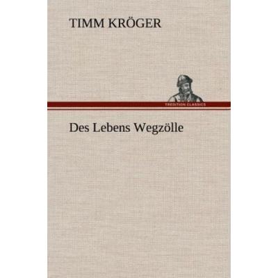Des Lebens Wegzölle, Gebundene Ausgabe von Timm Kröger, Tredition, 978-3-8472-5444-7