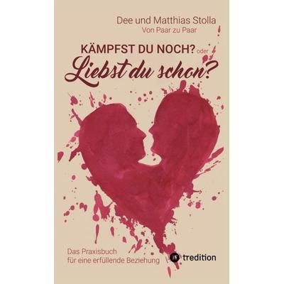 Kämpfst Du noch oder liebst Du schon?, Taschenbuch von Dee und Matthias Stolla, Tredition, 978-3-347-94473-2