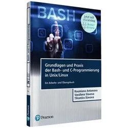 Grundlagen und Praxis der Bash-und C-Programmierung in Unix/Linux, Fachbücher von Vassilena Iordanova Slaveva, Tihomira Encheva Slavova, Roumiana Hristova Antonova