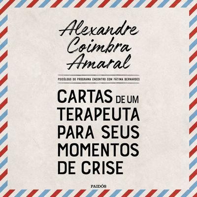 Cartas de um terapeuta para seus momentos de crise - Alexandre Coimbra Amaral, Audio, 9786555355734