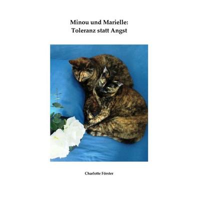 Minou und Marielle: Toleranz statt Angst, Taschenbuch von Charlotte Förster, BoD – Books on Demand, 978-3-7322-8168-8