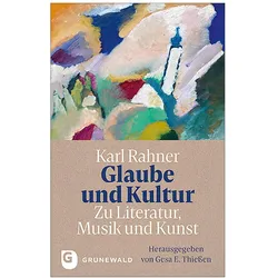 Glaube und Kultur: Zu Literatur, Musik und Kunst, Sachbücher von Karl Rahner, Gesa E. Thiessen