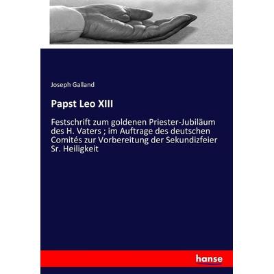 Papst Leo XIII, Taschenbuch von Joseph Galland, Hansebooks, 978-3-7434-8374-3