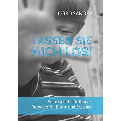 Lassen Sie mich los!, Taschenbuch von Cord Sander, BoD – Books on Demand, 978-3-7460-5503-9