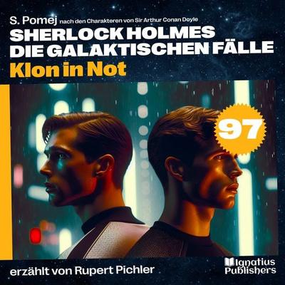 Klon in Not (Sherlock Holmes - Die galaktischen Fälle, Folge 97) - Arthur Conan Doyle,S. Pomej, Audio, 9783711959638