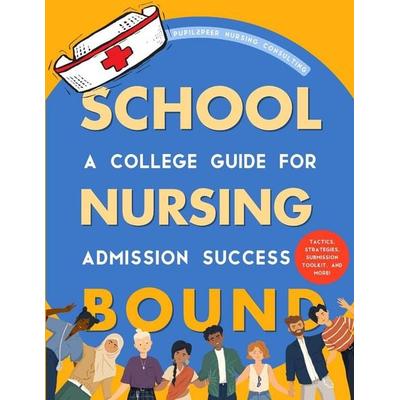 Nursing School Bound, Taschenbuch von PupilPeer Nursing Consulting LLC, Pupil2Peer Nursing Consulting, LLC