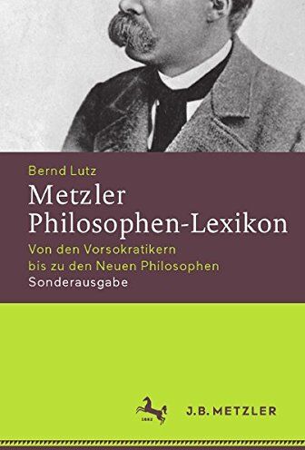 Bernd Lutz - Metzler Philosophen-Lexikon: Von den Vorsokratikern bis zu den Neuen Philosophen Sonderausgabe (Neuerscheinungen J.B. Metzler) - Preis vom 06.10.2026 07:26:00 h