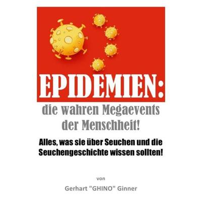 Epidemien: die wahren Megaevents der Menschheit, Taschenbuch von Gerhart ginner, Epubli, 978-3-7502-9309-0