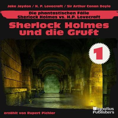 Sherlock Holmes und die Gruft (Die phantastischen Fälle - Sherlock Holmes vs. H. P. Lovecraft, Folge 1) - Howard Ph. Lovecraft,Arthur Conan Doyle,Jake