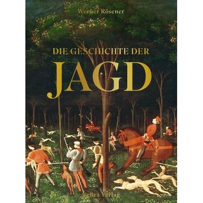 Die Geschichte der Jagd, Gebundene Ausgabe von Werner Rösener, Bebra verlag, 978-3-89809-245-6