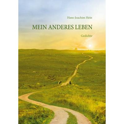 Mein anderes Leben, Taschenbuch von Hans-Joachim Hein, BoD – Books on Demand, 978-3-7562-6159-8