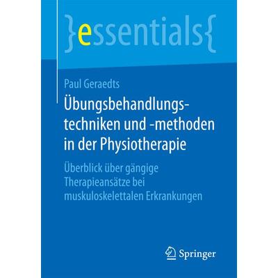 Übungsbehandlungstechniken und -methoden in der Physiotherapie, Taschenbuch von Paul Geraedts, Springer Fachmedien Wiesbaden GmbH, 978-3-658-20424-2