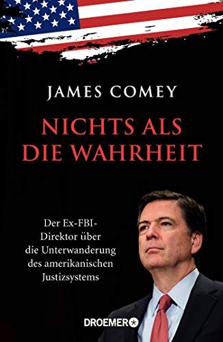 James Comey - Nichts als die Wahrheit: Der Ex-FBI-Direktor über die Unterwanderung des amerikanischen Justizsystems (Der Trump-Kritiker Nummer eins über Recht und Gerechtigkeit in Amerika) - Preis vom 30.09.2026 09:01:18 h