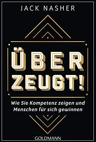 Jack Nasher - Überzeugt!: Wie Sie Kompetenz zeigen und Menschen für sich gewinnen - Preis vom 09.10.2026 07:28:09 h