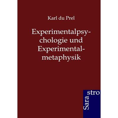 Experimentalpsychologie und Experimentalmetaphysik, Taschenbuch von Karl du Prel, Sarastro, 978-3-86471-188-6