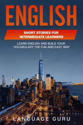 Language Guru - English Short Stories for Intermediate Learners: Learn English and Build Your Vocabulary the Fun and Easy Way - Preis vom 11.10.2026 15:43:13 h