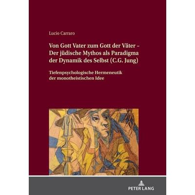 Von Gott Vater zum Gott der Väter – Der jüdische Mythos als Paradigma der Dynamik des Selbst (C.G. Jung), Gebundene Ausgabe von Lucio Carraro, Peter