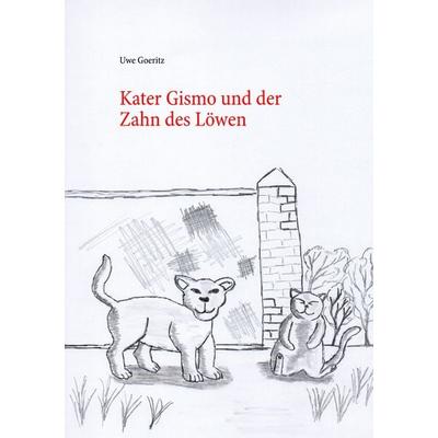 Kater Gismo und der Zahn des Löwen, Taschenbuch von Uwe Goeritz, BoD – Books on Demand, 978-3-7347-8870-3