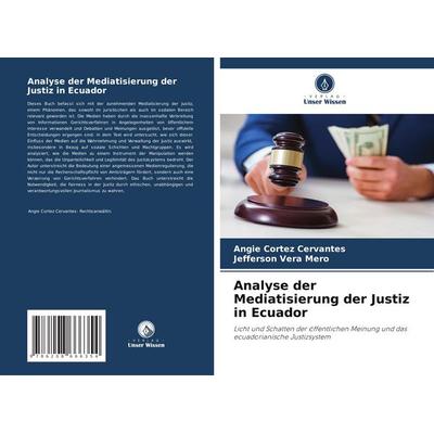 Analyse der Mediatisierung der Justiz in Ecuador, Taschenbuch von Angie Cortez Cervantes,Jefferson Vera Mero, Verlag Unser Wissen, 978-620-8-66635-4