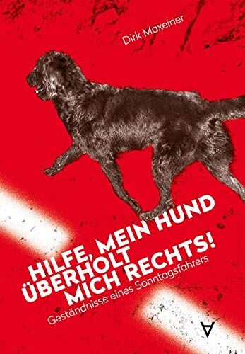 Dirk Maxeiner - Hilfe, mein Hund überholt mich rechts!: Geständnisse eines Sonntagsfahrers - Preis vom 11.10.2026 15:43:13 h