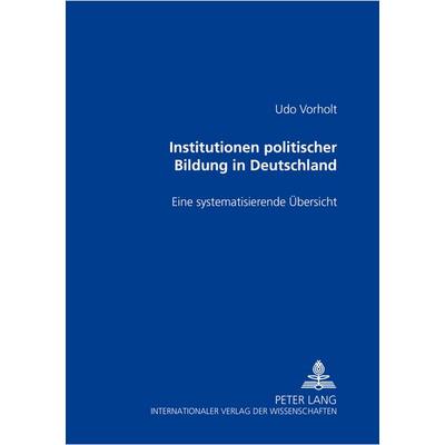 Institutionen politischer Bildung in Deutschland, Taschenbuch von Udo Vorholt, Peter Lang GmbH, Internationaler Verlag der Wissenschaften,