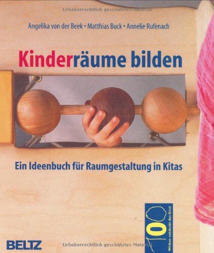 Beek, Angelika von der - Kinderräume bilden: Ein Ideenbuch für Raumgestaltung in Kitas (Hundert Welten entdeckt das Kind) - Preis vom 10.10.2026 11:48:34 h