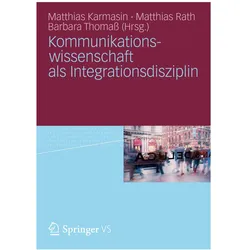 Kommunikationswissenschaft als Integrationsdisziplin, Fachbücher von Barbara Thomass, Matthias Karmasin, Matthias Rath
