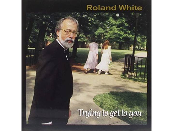 Roland White - Trying To Get You