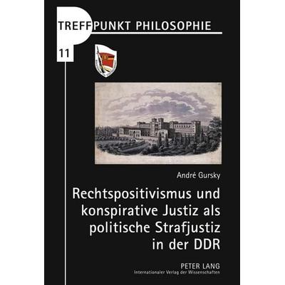Rechtspositivismus und konspirative Justiz als politische Strafjustiz in der DDR, Gebundene Ausgabe von André Gursky, Peter Lang GmbH, Internationaler