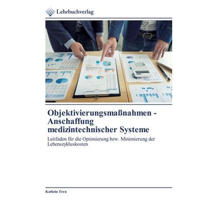 Objektivierungsmaßnahmen - Anschaffung medizintechnischer Systeme, Taschenbuch von Kathrin Tren, Lehrbuchverlag, 978-620-2-49082-5