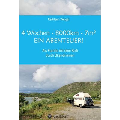 4 Wochen - 8.000km - 7m² - Ein Abenteuer!, Gebundene Ausgabe von Kathleen Weigel, Tredition, 978-3-7345-8967-6