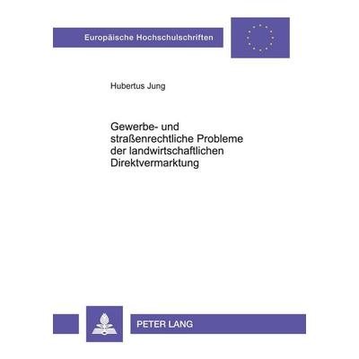 Gewerbe- und straßenrechtliche Probleme der landwirtschaftlichen Direktvermarktung, Taschenbuch von Hubertus Jung, Peter Lang GmbH, Internationaler