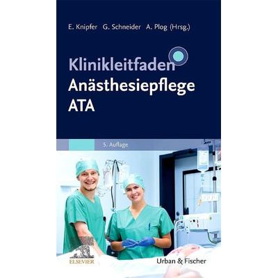 Klinikleitfaden Anästhesiepflege, Taschenbuch von Eva Knipfer/Gerhard Schneider/Anke Plog, Urban & Fischer in Elsevier, 978-3-437-25305-8